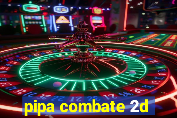 pipa combate 2d